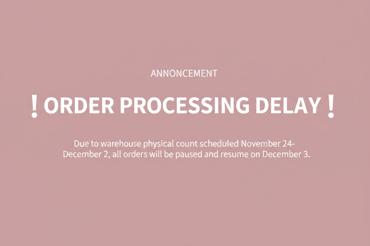 Pink background with white text on band two exclamation marks on both left and right sides, announcing a delay on order processing due to warehouse physical count scheduled on November 24 to December 2.  All orders received will be paused and resume on December 3.